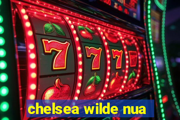 chelsea wilde nua